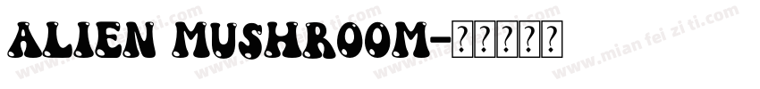 ALIEN MUSHROOM字体转换